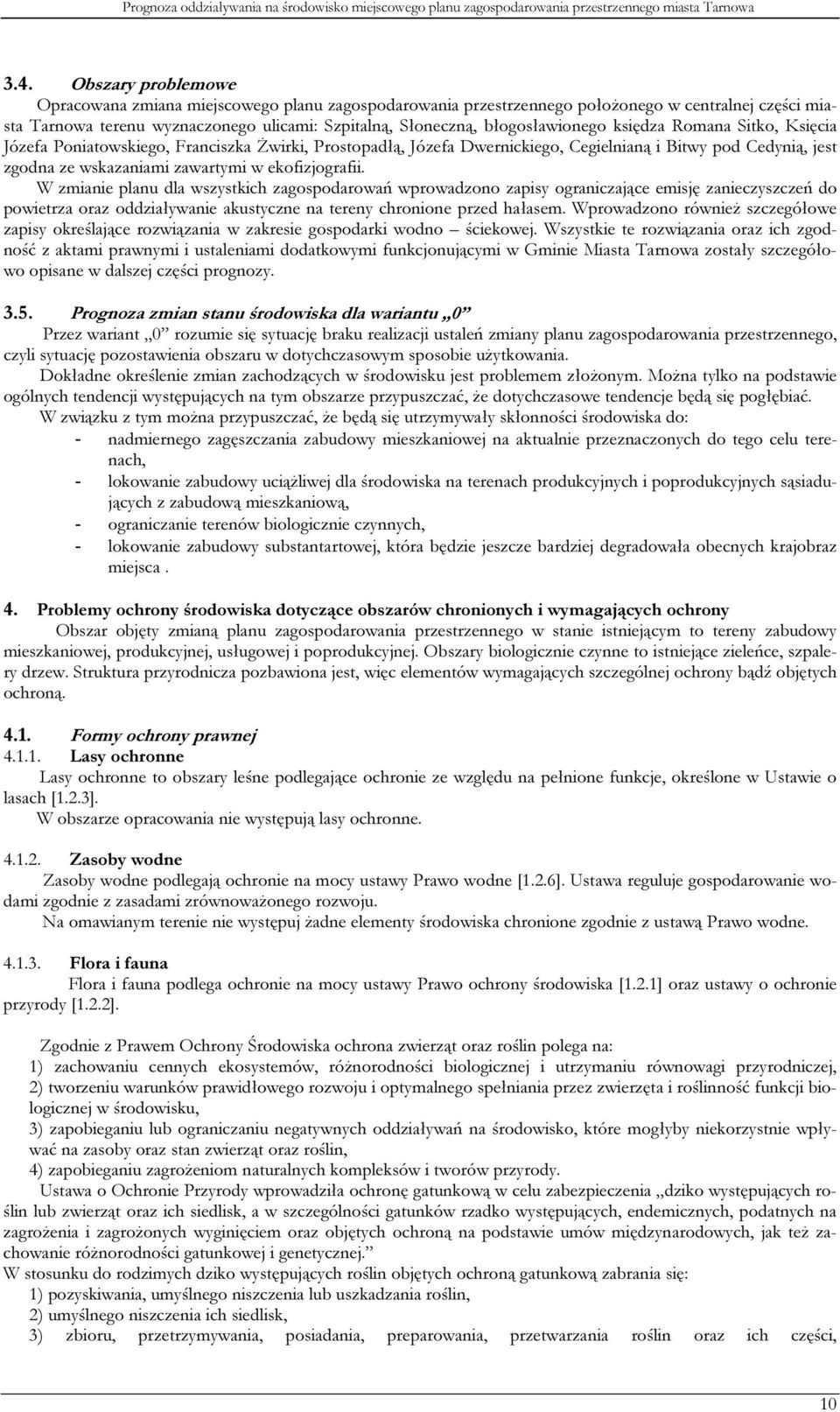 ekofizjografii. W zmianie planu dla wszystkich zagospodarowań wprowadzono zapisy ograniczające emisję zanieczyszczeń do powietrza oraz oddziaływanie akustyczne na tereny chronione przed hałasem.