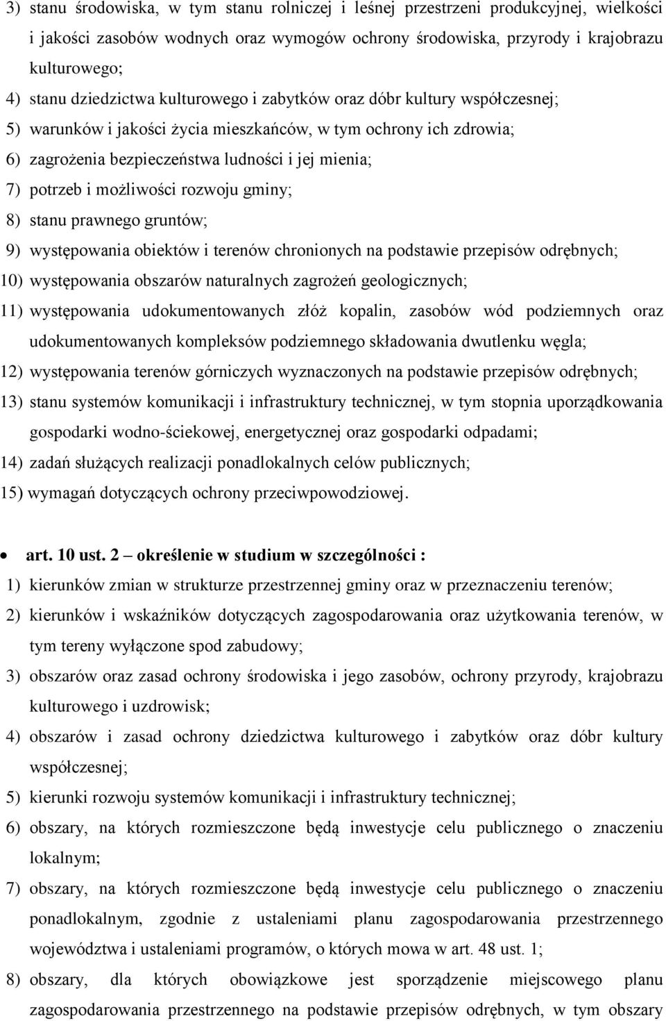 możliwości rozwoju gminy; 8) stanu prawnego gruntów; 9) występowania obiektów i terenów chronionych na podstawie przepisów odrębnych; 10) występowania obszarów naturalnych zagrożeń geologicznych; 11)