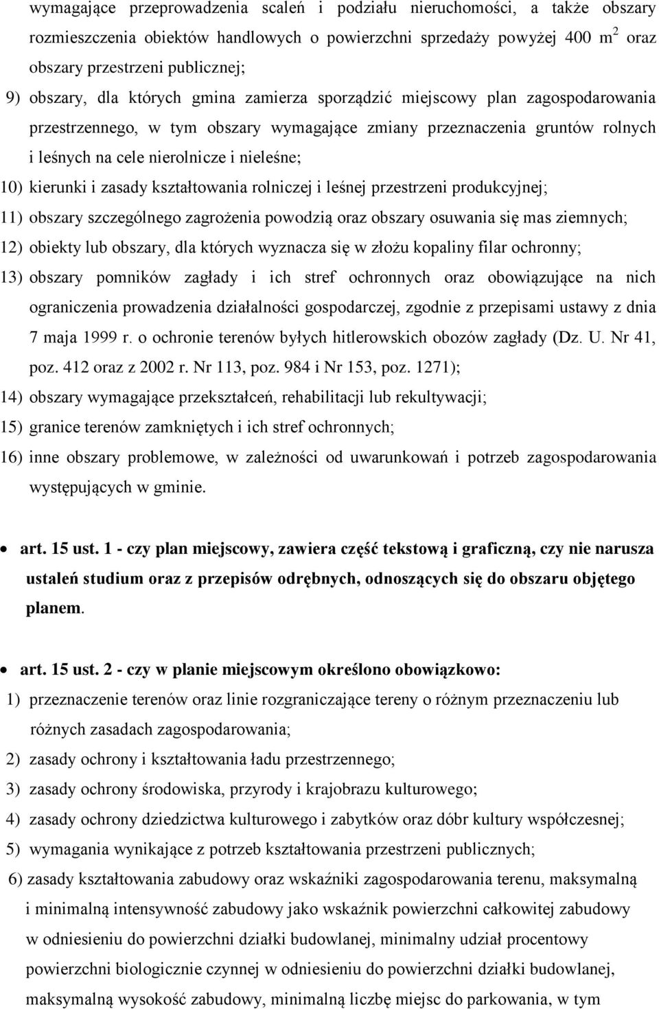 kierunki i zasady kształtowania rolniczej i leśnej przestrzeni produkcyjnej; 11) obszary szczególnego zagrożenia powodzią oraz obszary osuwania się mas ziemnych; 12) obiekty lub obszary, dla których