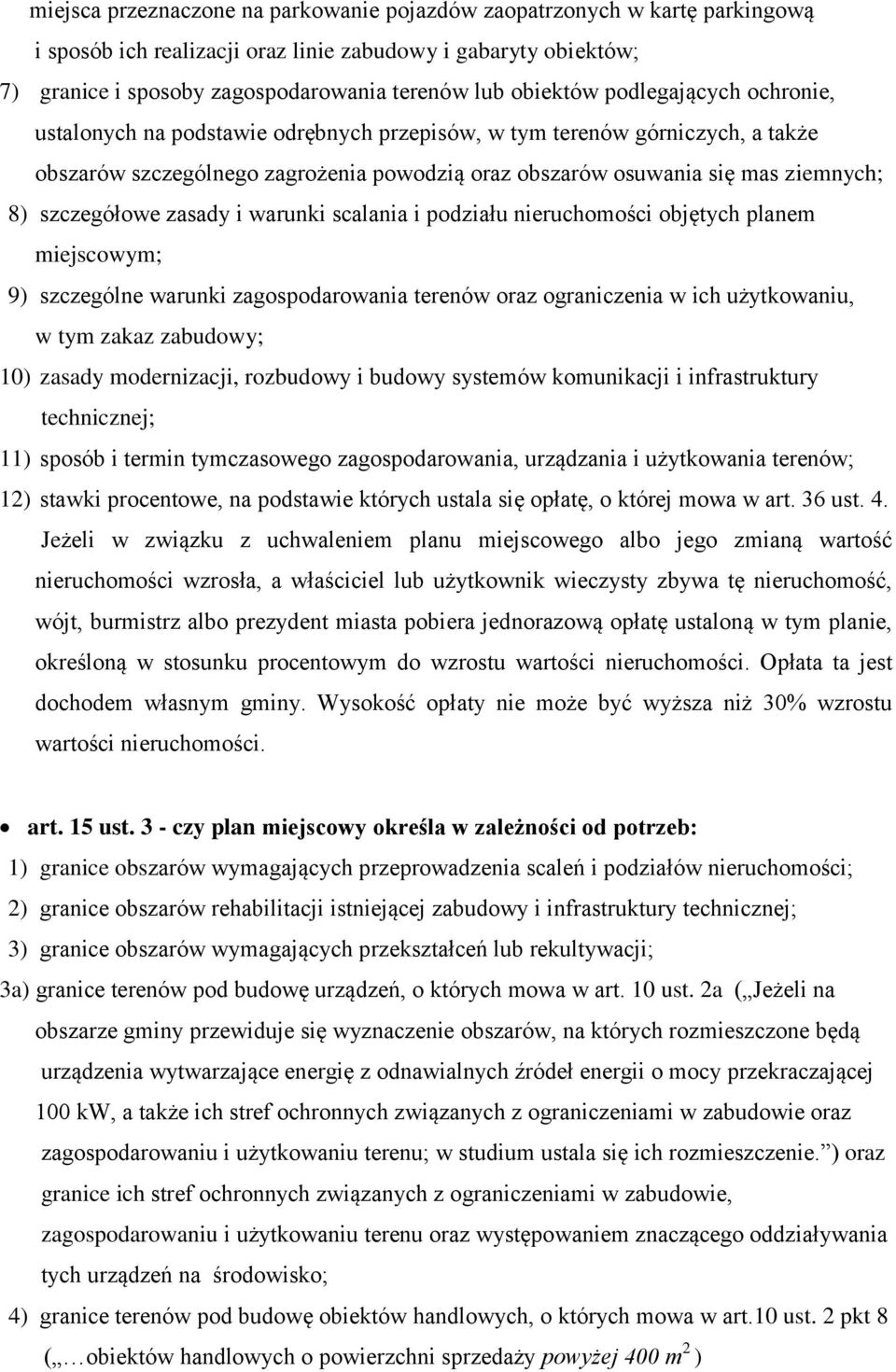 szczegółowe zasady i warunki scalania i podziału nieruchomości objętych planem miejscowym; 9) szczególne warunki zagospodarowania terenów oraz ograniczenia w ich użytkowaniu, w tym zakaz zabudowy;