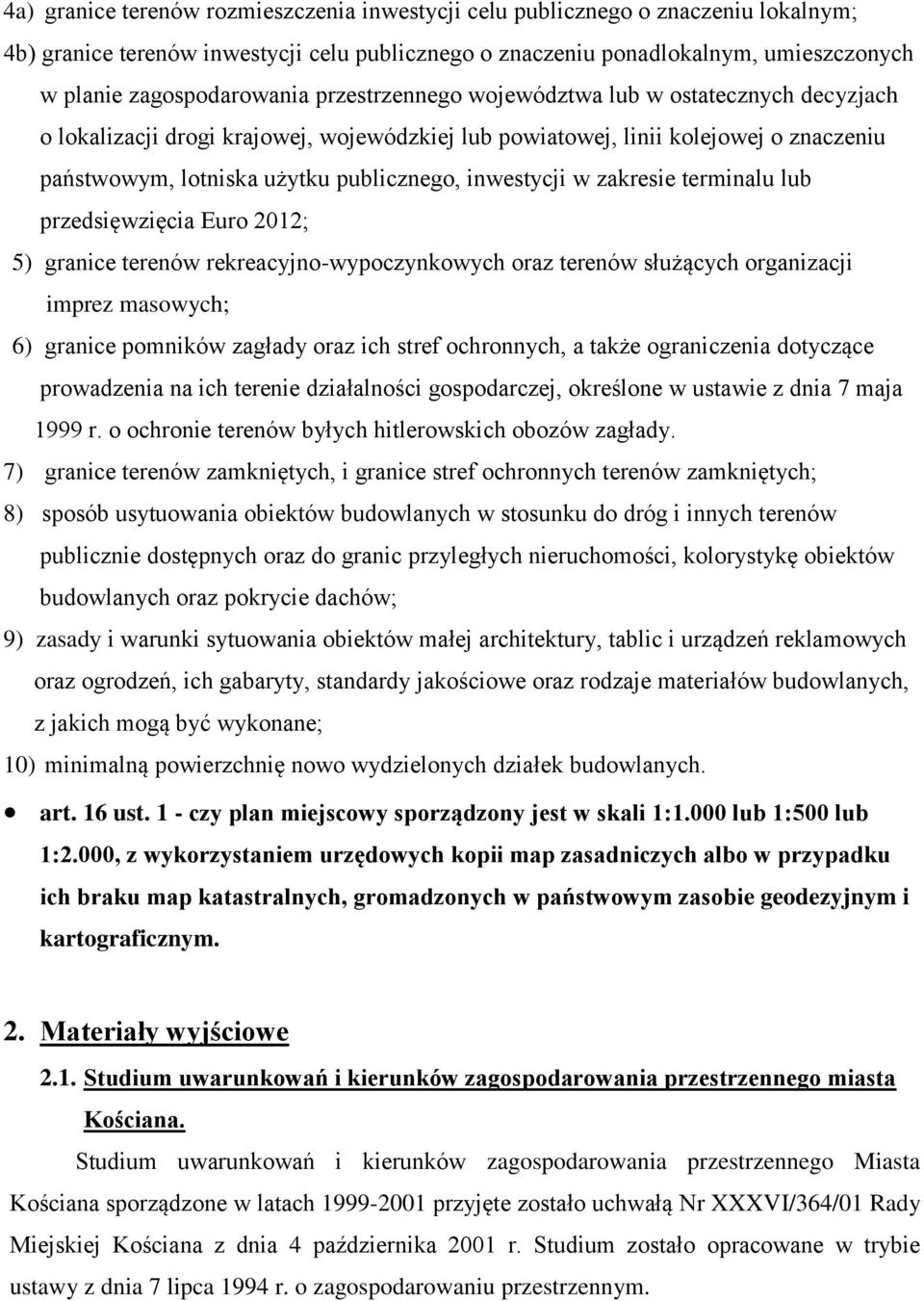 zakresie terminalu lub przedsięwzięcia Euro 2012; 5) granice terenów rekreacyjno-wypoczynkowych oraz terenów służących organizacji imprez masowych; 6) granice pomników zagłady oraz ich stref