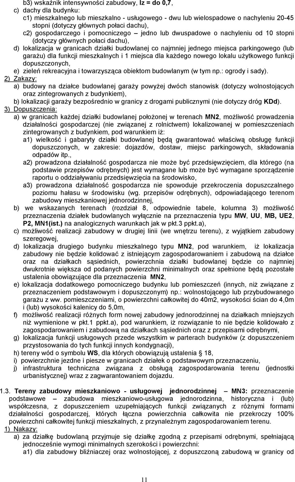 (lub garażu) dla funkcji mieszkalnych i 1 miejsca dla każdego nowego lokalu użytkowego funkcji dopuszczonych, e) zieleń rekreacyjna i towarzysząca obiektom budowlanym (w tym np.: ogrody i sady).