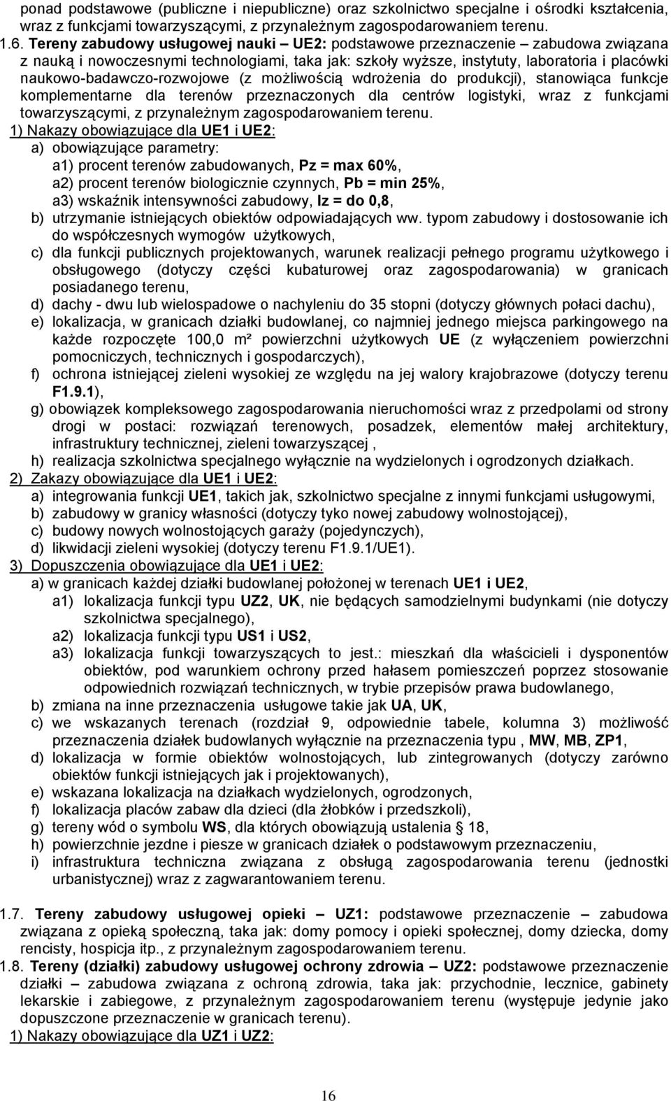 naukowo-badawczo-rozwojowe (z możliwością wdrożenia do produkcji), stanowiąca funkcje komplementarne dla terenów przeznaczonych dla centrów logistyki, wraz z funkcjami towarzyszącymi, z przynależnym