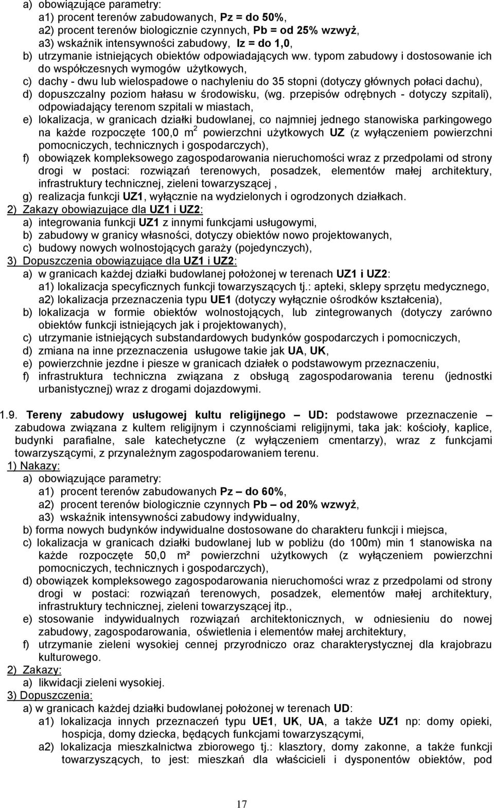 typom zabudowy i dostosowanie ich do współczesnych wymogów użytkowych, c) dachy - dwu lub wielospadowe o nachyleniu do 35 stopni (dotyczy głównych połaci dachu), d) dopuszczalny poziom hałasu w