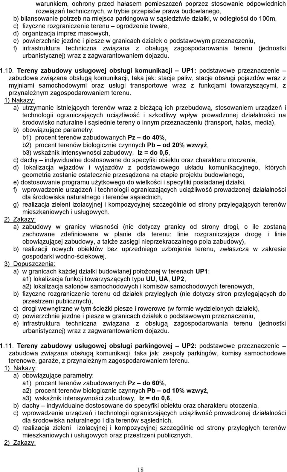 infrastruktura techniczna związana z obsługą zagospodarowania terenu (jednostki urbanistycznej) wraz z zagwarantowaniem dojazdu. 1.10.