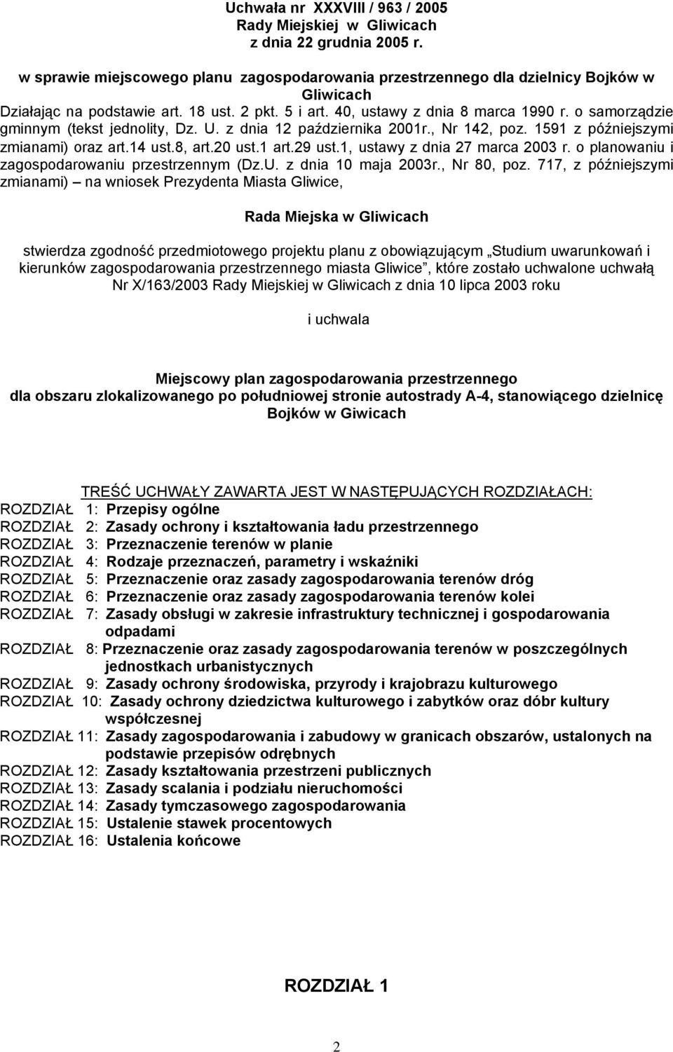 o samorządzie gminnym (tekst jednolity, Dz. U. z dnia 12 października 2001r., Nr 142, poz. 1591 z późniejszymi zmianami) oraz art.14 ust.8, art.20 ust.1 art.29 ust.1, ustawy z dnia 27 marca 2003 r.