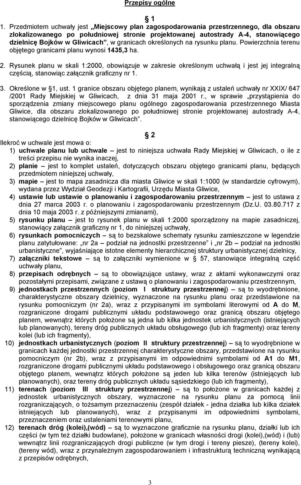 granicach określonych na rysunku planu. Powierzchnia terenu objętego granicami planu wynosi 1435,3 ha. 2.