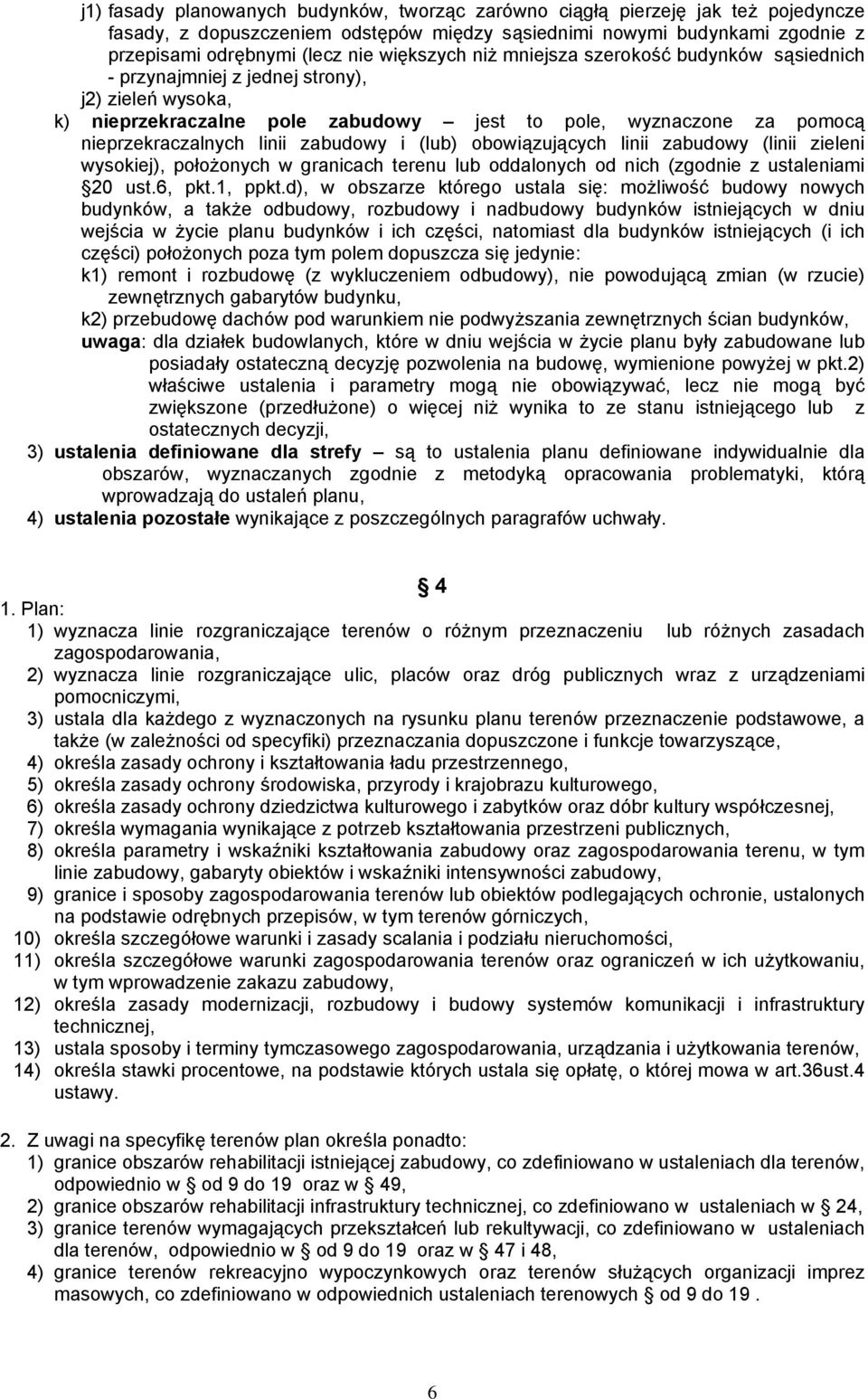 zabudowy i (lub) obowiązujących linii zabudowy (linii zieleni wysokiej), położonych w granicach terenu lub oddalonych od nich (zgodnie z ustaleniami 20 ust.6, pkt.1, ppkt.