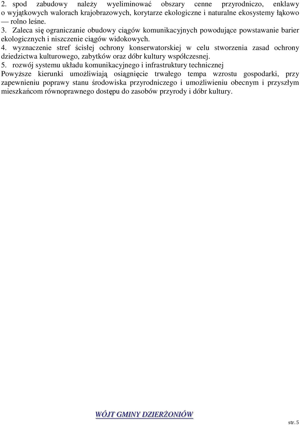 wyznaczenie stref ścisłej ochrony konserwatorskiej w celu stworzenia zasad ochrony dziedzictwa kulturowego, zabytków oraz dóbr kultury współczesnej. 5.