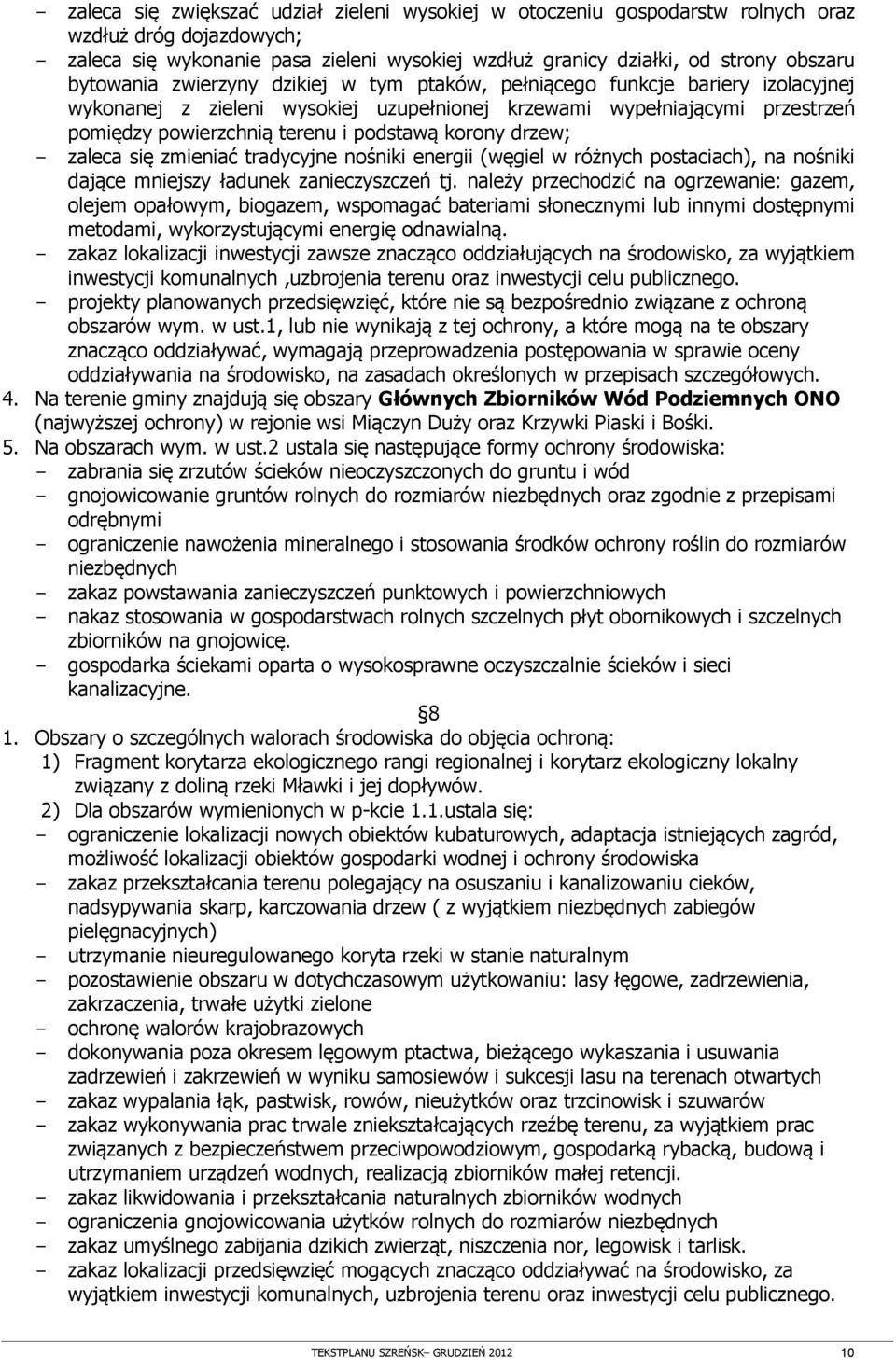 korony drzew; - zaleca się zmieniać tradycyjne nośniki energii (węgiel w różnych postaciach), na nośniki dające mniejszy ładunek zanieczyszczeń tj.