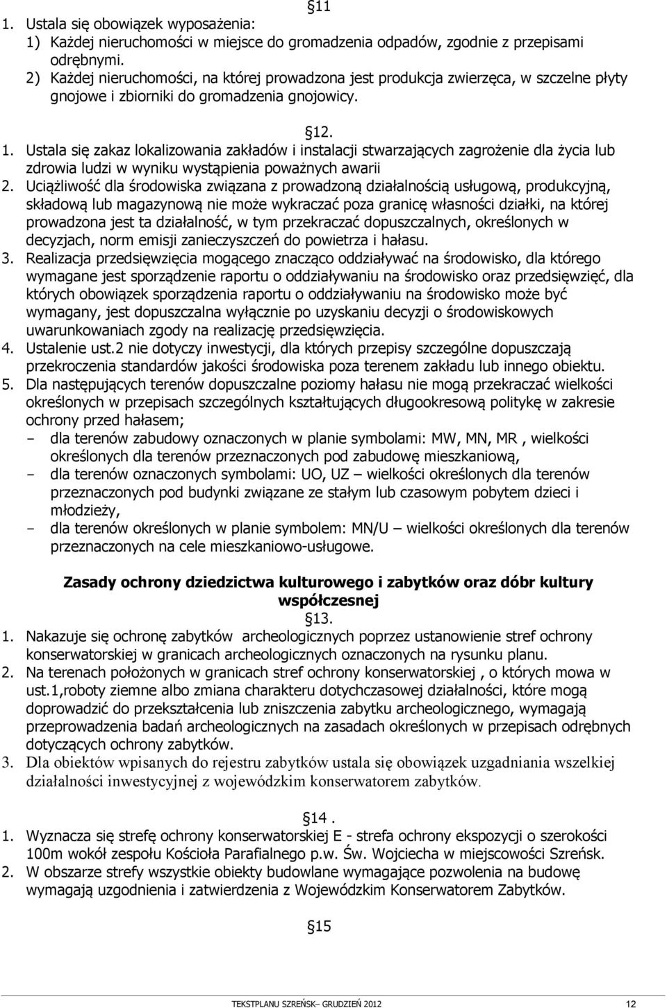 . 1. Ustala się zakaz lokalizowania zakładów i instalacji stwarzających zagrożenie dla życia lub zdrowia ludzi w wyniku wystąpienia poważnych awarii 2.