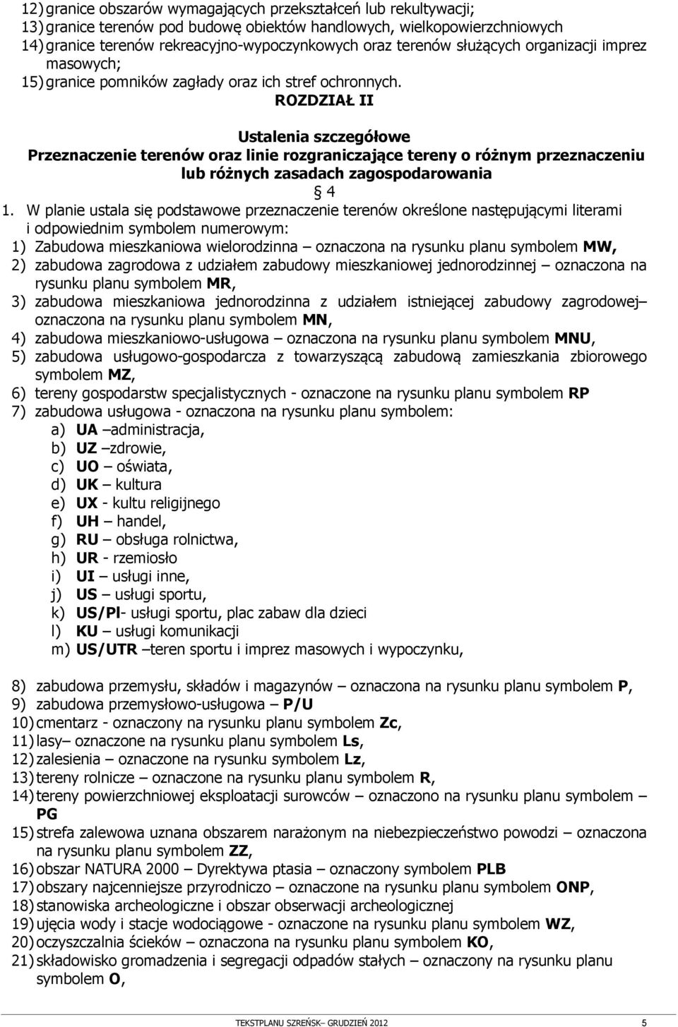 ROZDZIAŁ II Ustalenia szczegółowe Przeznaczenie terenów oraz linie rozgraniczające tereny o różnym przeznaczeniu lub różnych zasadach zagospodarowania 4 1.