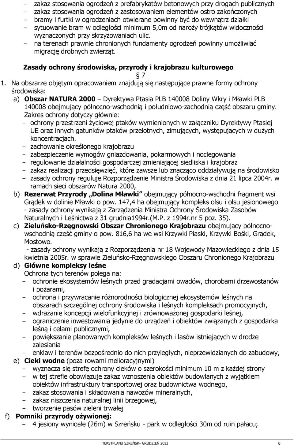 - na terenach prawnie chronionych fundamenty ogrodzeń powinny umożliwiać migrację drobnych zwierząt. Zasady ochrony środowiska, przyrody i krajobrazu kulturowego 7 1.