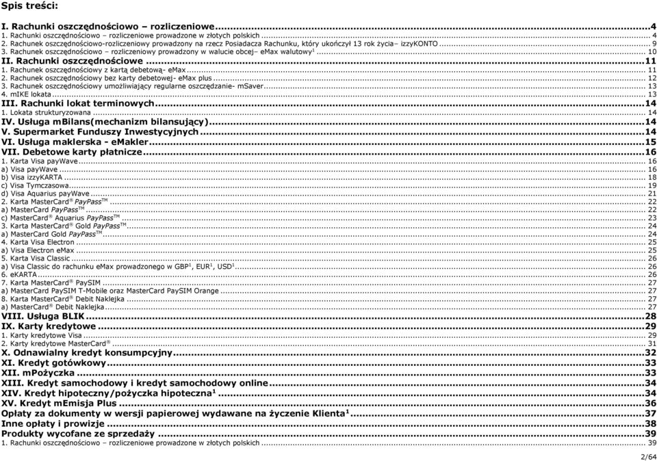 Rachunek oszczędnościowo rozliczeniowy prowadzony w walucie obcej emax walutowy... 0 II. Rachunki oszczędnościowe.... Rachunek oszczędnościowy z kartą debetową- emax.