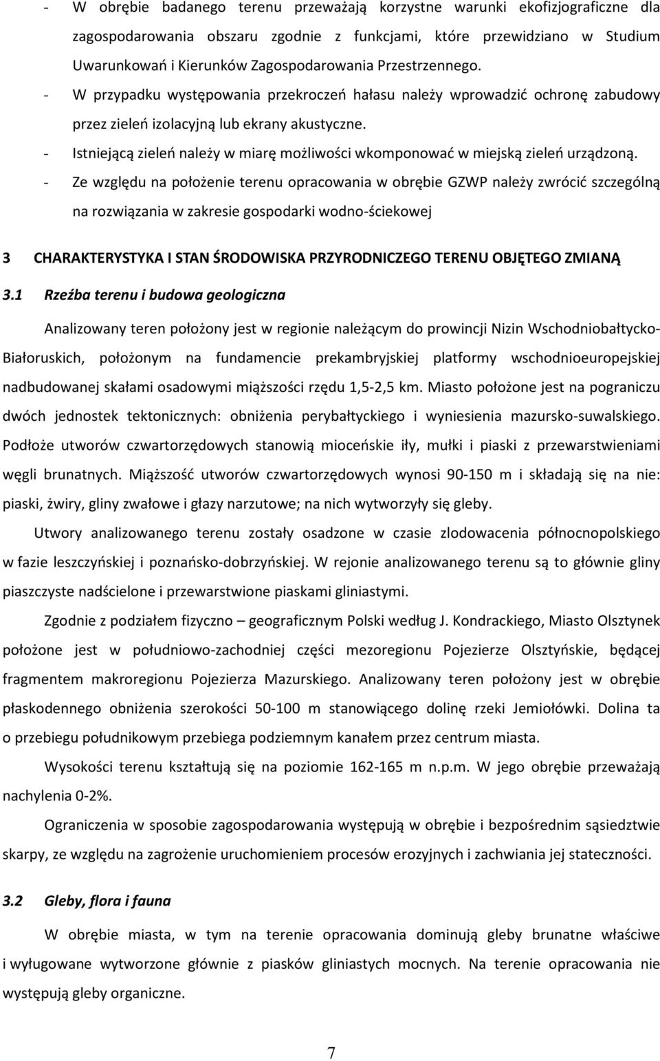 - Istniejącą zieleń należy w miarę możliwości wkomponować w miejską zieleń urządzoną.