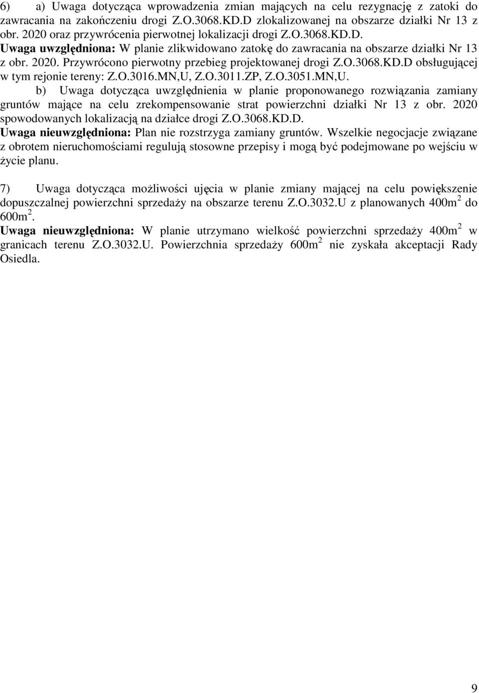 Przywrócono pierwotny przebieg projektowanej drogi Z.O.3068.KD.D obsługującej w tym rejonie tereny: Z.O.3016.MN,U,