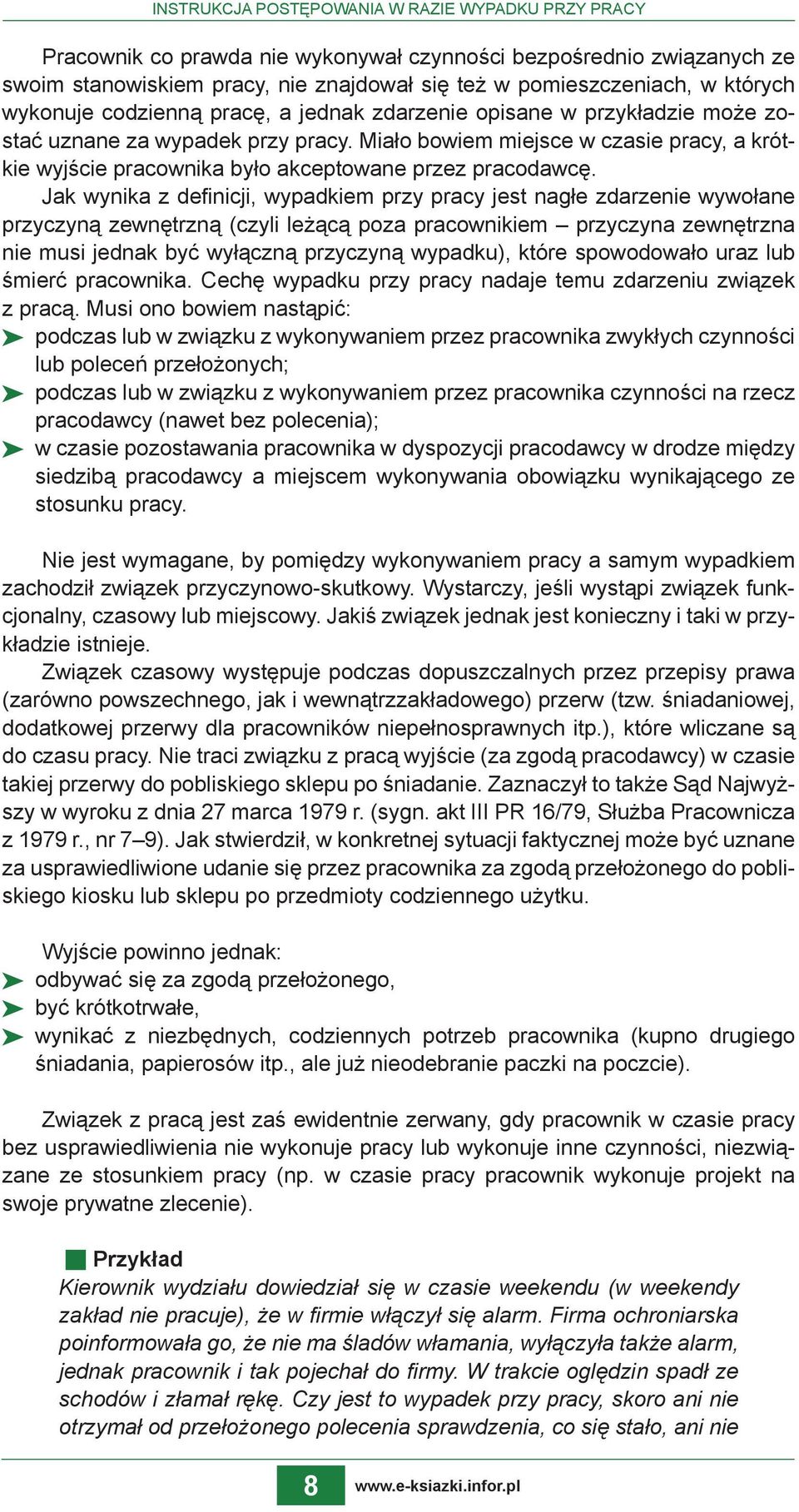 Miało bowiem miejsce w czasie pracy, a krótkie wyjście pracownika było akceptowane przez pracodawcę.