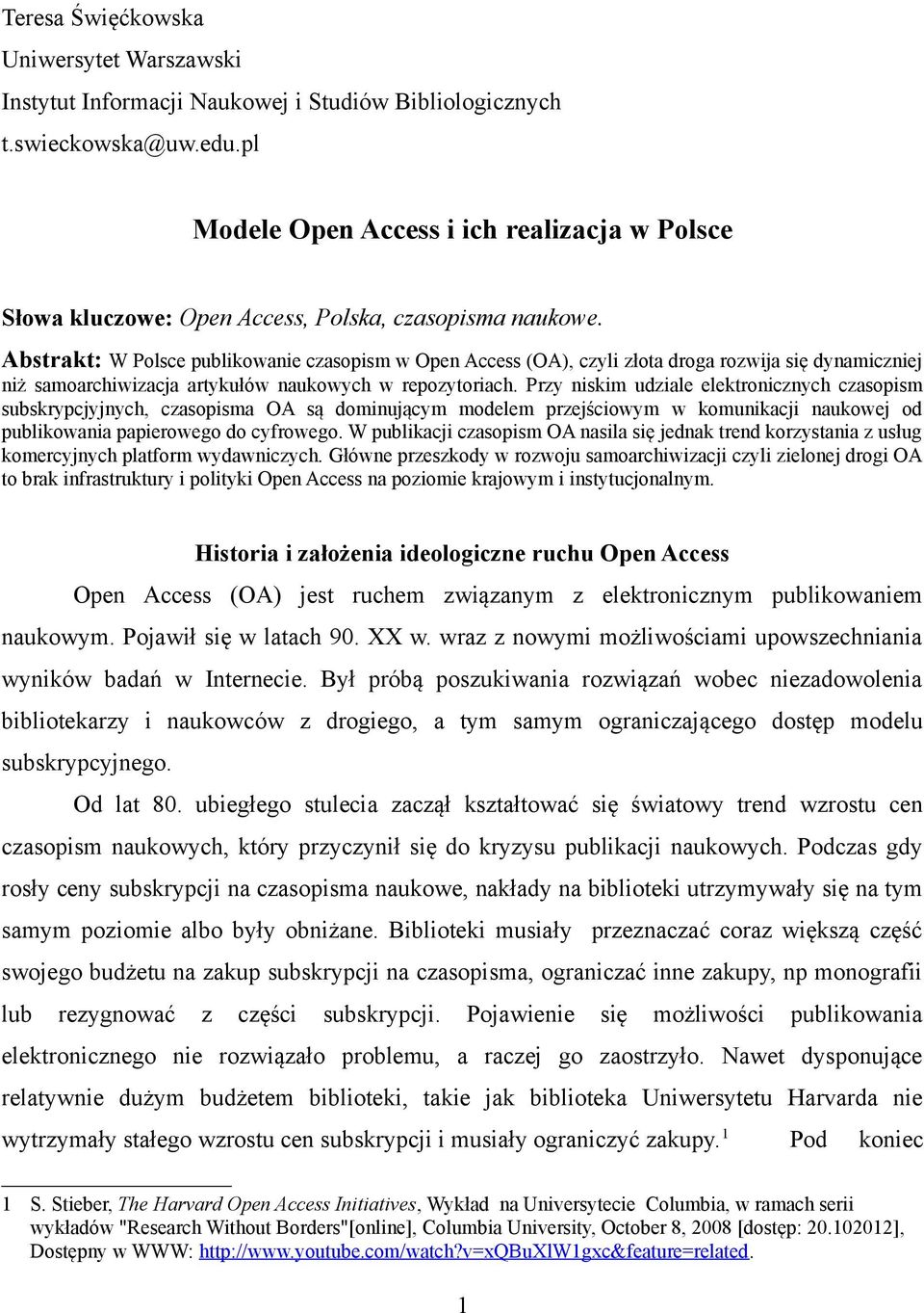Abstrakt: W Polsce publikowanie czasopism w Open Access (OA), czyli złota droga rozwija się dynamiczniej niż samoarchiwizacja artykułów naukowych w repozytoriach.