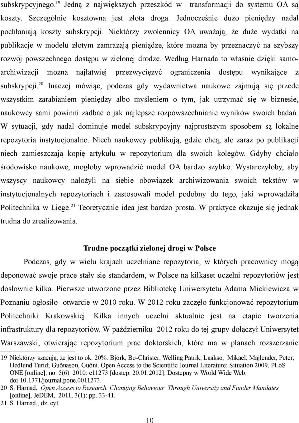 Według Harnada to właśnie dzięki samoarchiwizacji można najłatwiej przezwyciężyć ograniczenia dostępu wynikające z subskrypcji.