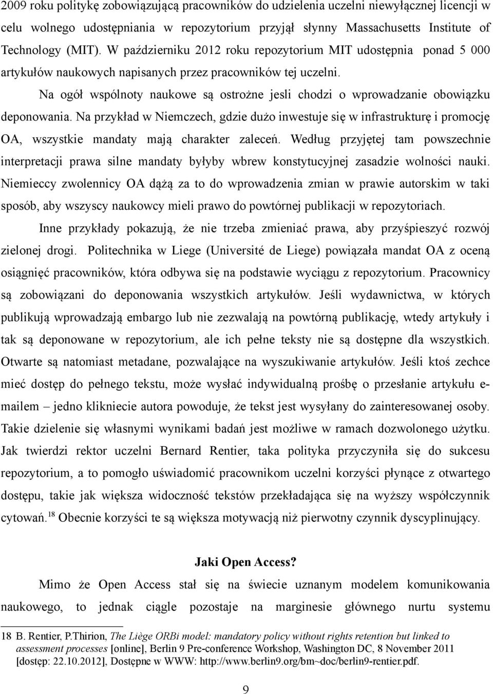 Na ogół wspólnoty naukowe są ostrożne jesli chodzi o wprowadzanie obowiązku deponowania.