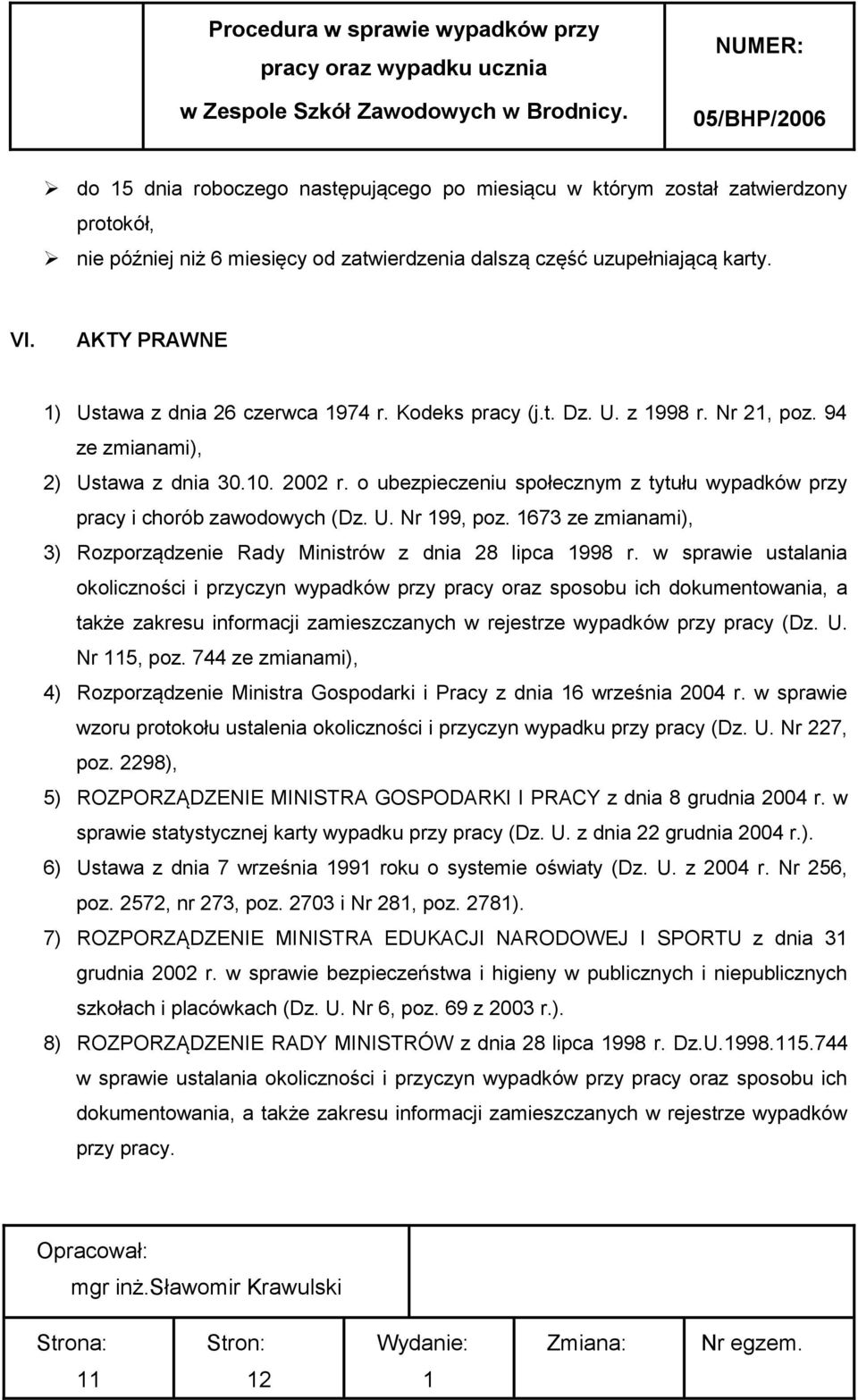 o ubezpieczeniu społecznym z tytułu wypadków przy pracy i chorób zawodowych (Dz. U. Nr 99, poz. 673 ze zmianami), 3) Rozporządzenie Rady Ministrów z dnia 28 lipca 998 r.