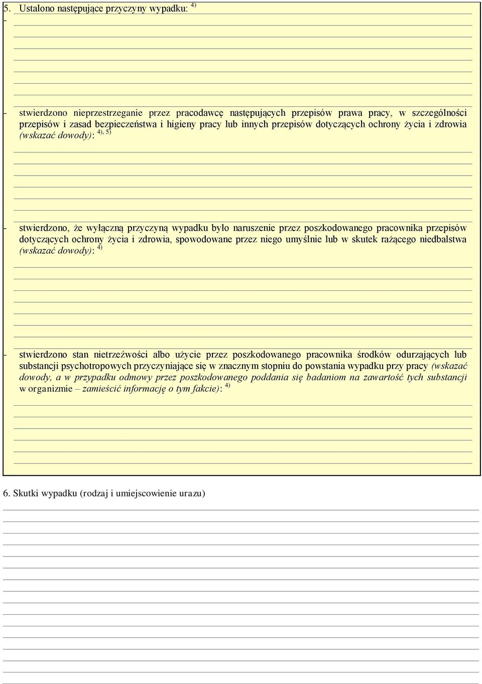 ochrony życia i zdrowia, spowodowane przez niego umyślnie lub w skutek rażącego niedbalstwa (wskazać dowody): 4) - stwierdzono stan nietrzeźwości albo użycie przez poszkodowanego pracownika środków