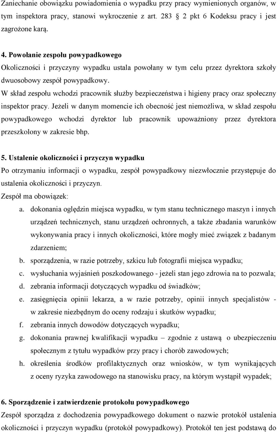 W skład zespołu wchodzi pracownik służby bezpieczeństwa i higieny pracy oraz społeczny inspektor pracy.