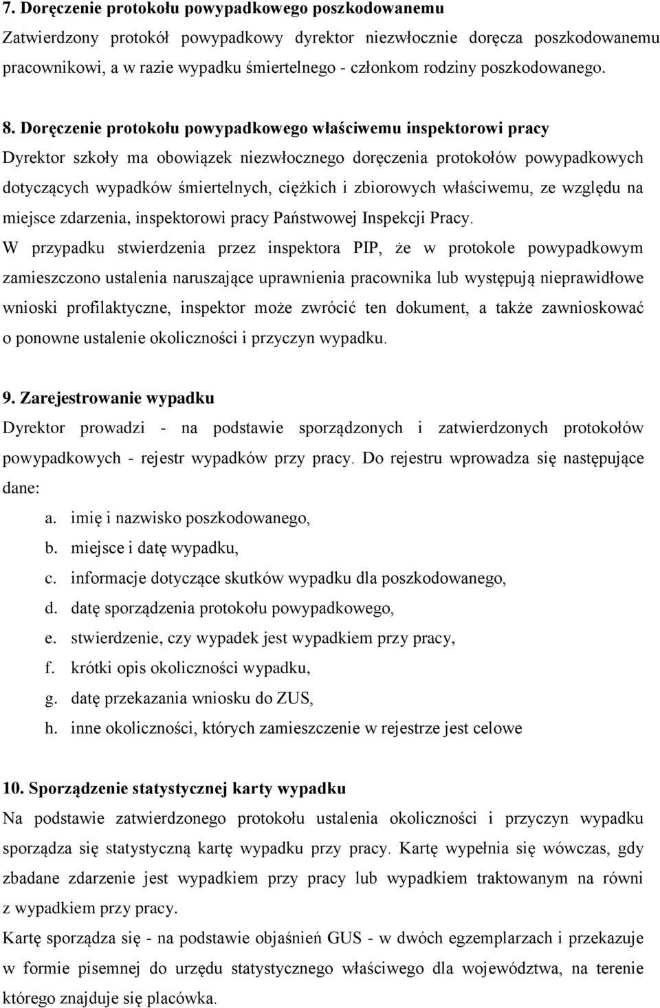 Doręczenie protokołu powypadkowego właściwemu inspektorowi pracy Dyrektor szkoły ma obowiązek niezwłocznego doręczenia protokołów powypadkowych dotyczących wypadków śmiertelnych, ciężkich i