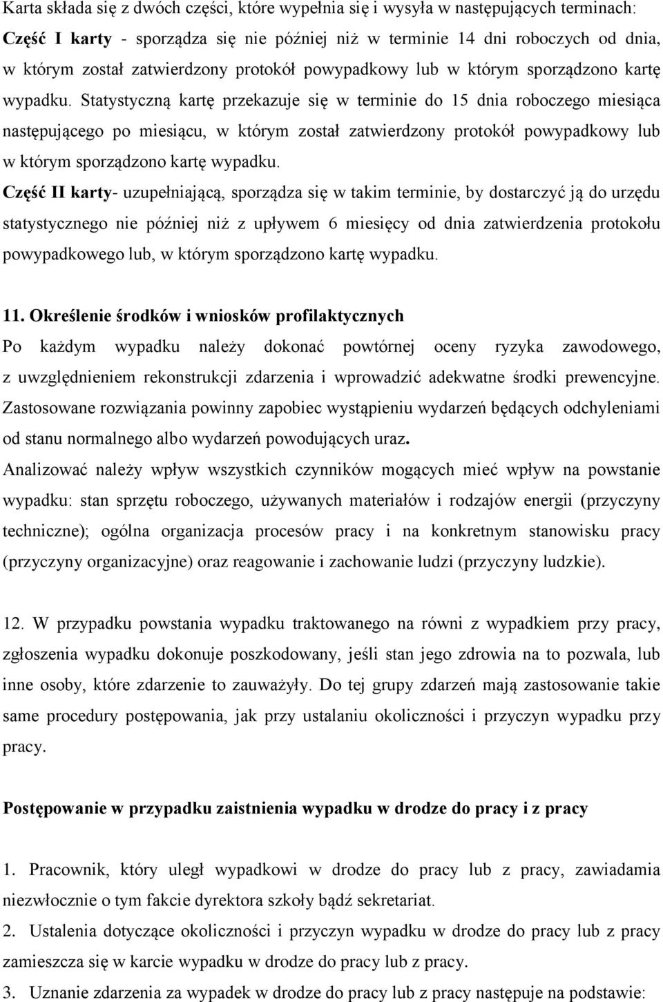 Statystyczną kartę przekazuje się w terminie do 15 dnia roboczego miesiąca następującego po miesiącu, w którym został zatwierdzony  Część II karty- uzupełniającą, sporządza się w takim terminie, by