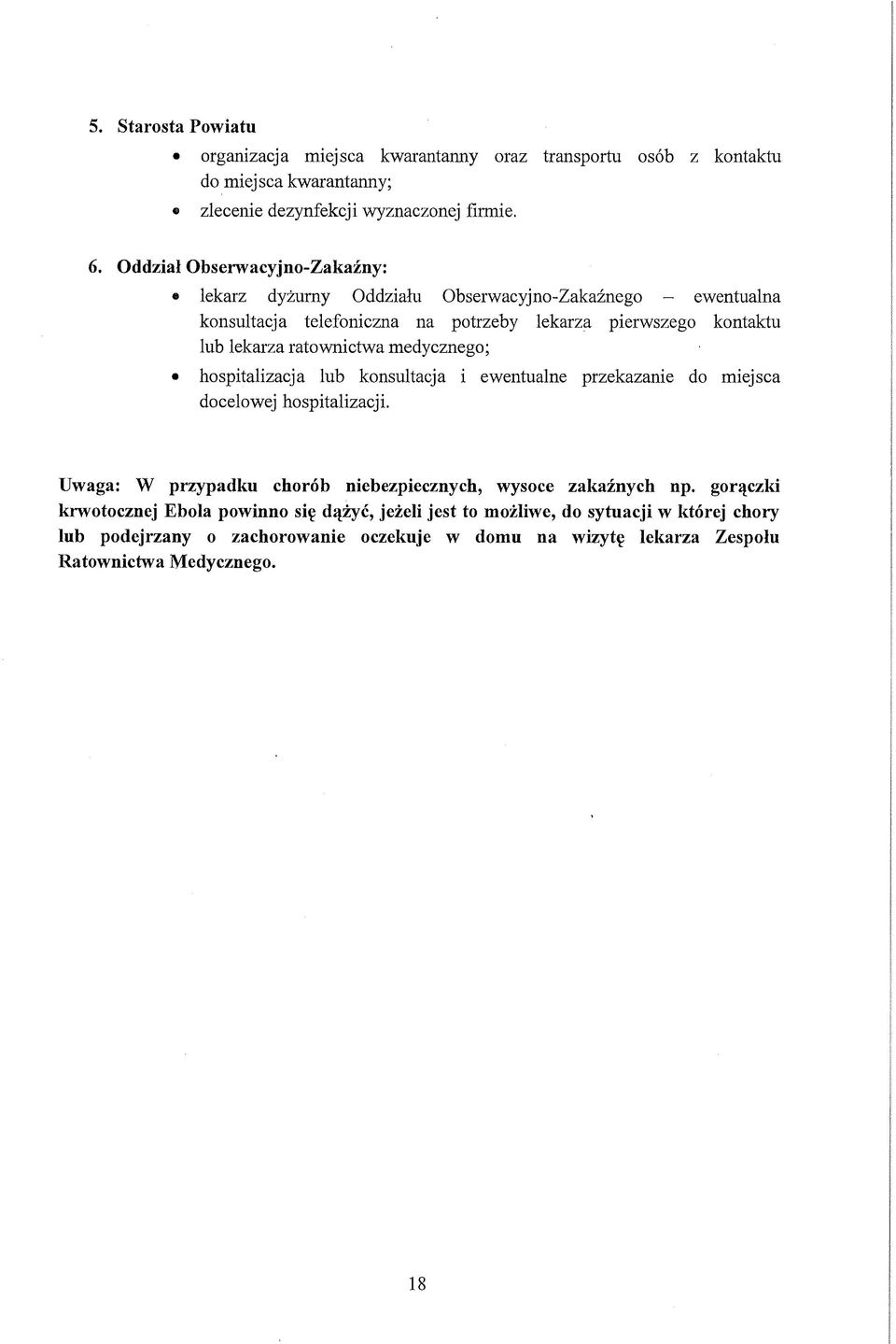 ratownictwa medycznego; hospitalizacja lub konsultacja i ewentualne przekazanie do docelowej hospitalizacji. miejsca Uwaga: W przypadku chorób niebezpiecznych, wysoce np.