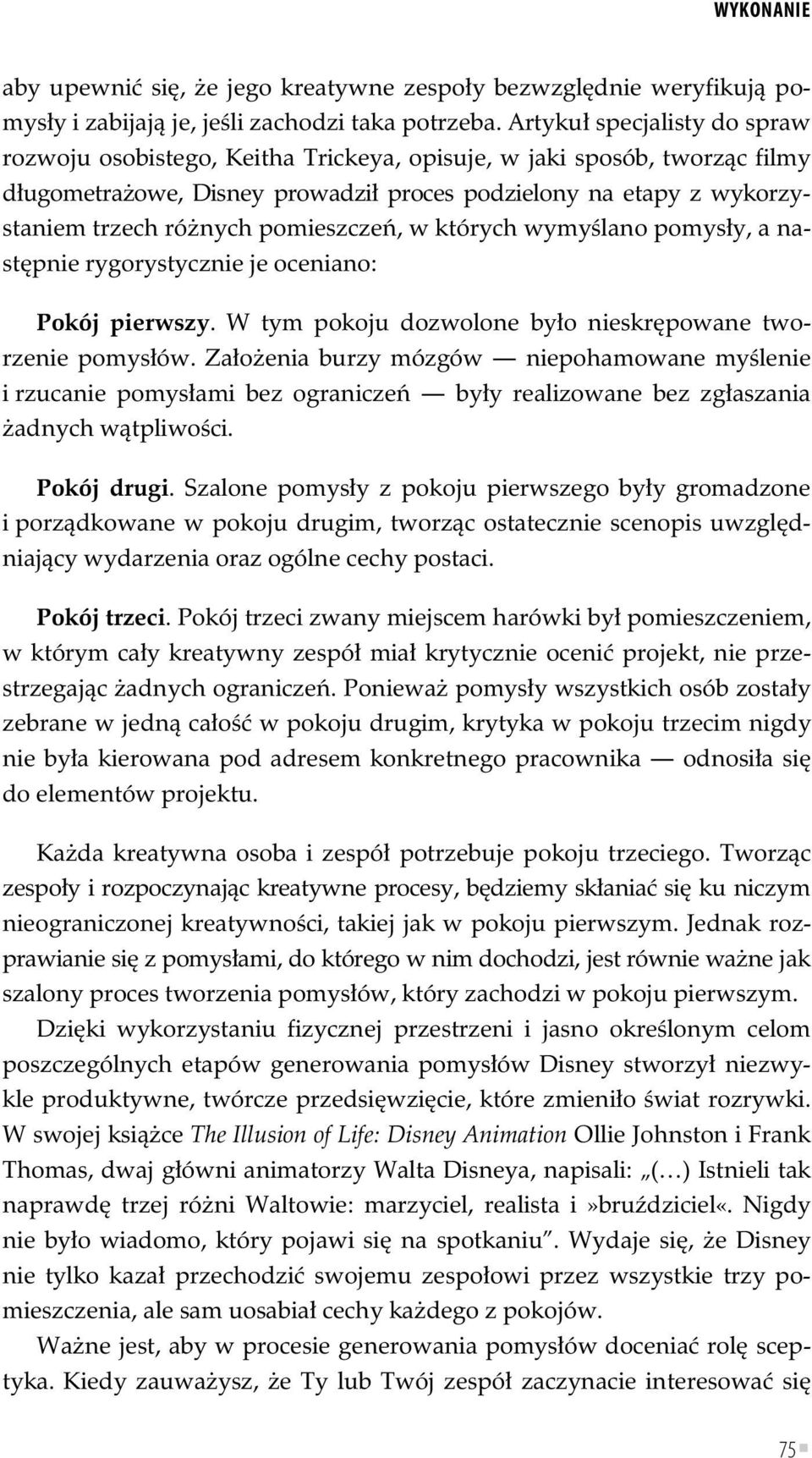 pomieszcze, w których wymy lano pomys y, a nast pnie rygorystycznie je oceniano: Pokój pierwszy. W tym pokoju dozwolone by o nieskr powane tworzenie pomys ów.