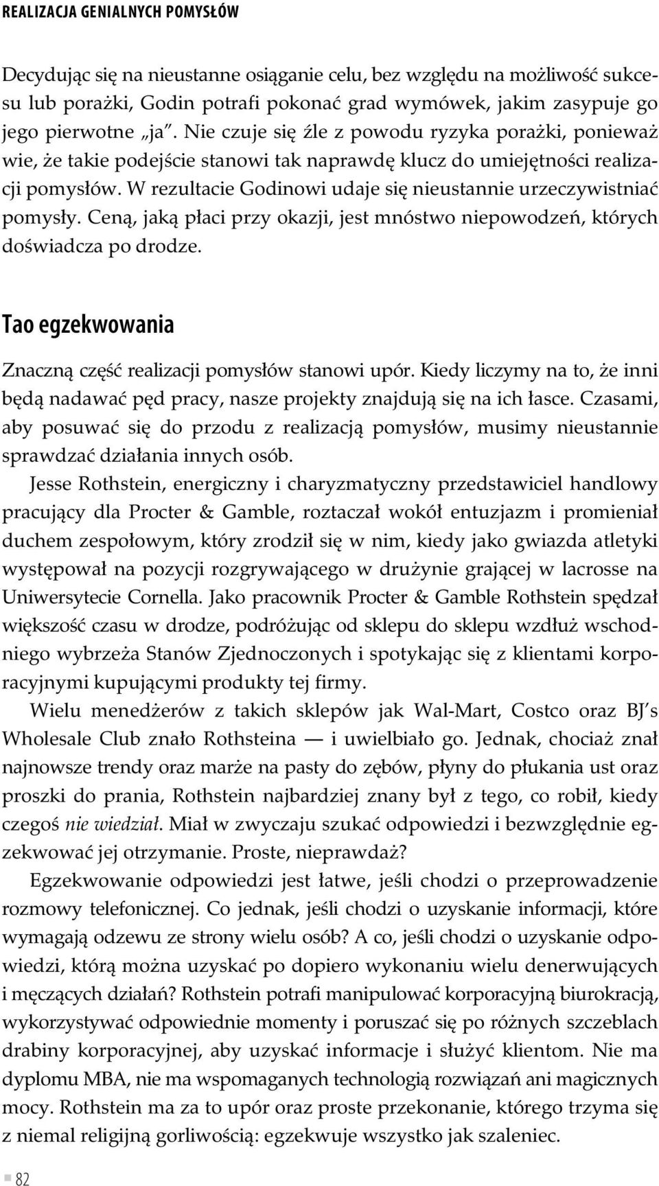 W rezultacie Godinowi udaje si nieustannie urzeczywistnia pomys y. Cen, jak p aci przy okazji, jest mnóstwo niepowodze, których do wiadcza po drodze.