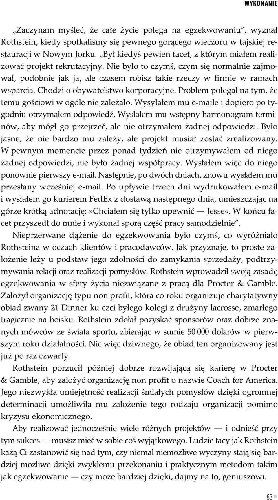 Chodzi o obywatelstwo korporacyjne. Problem polega na tym, e temu go ciowi w ogóle nie zale a o. Wysy a em mu e-maile i dopiero po tygodniu otrzyma em odpowied.