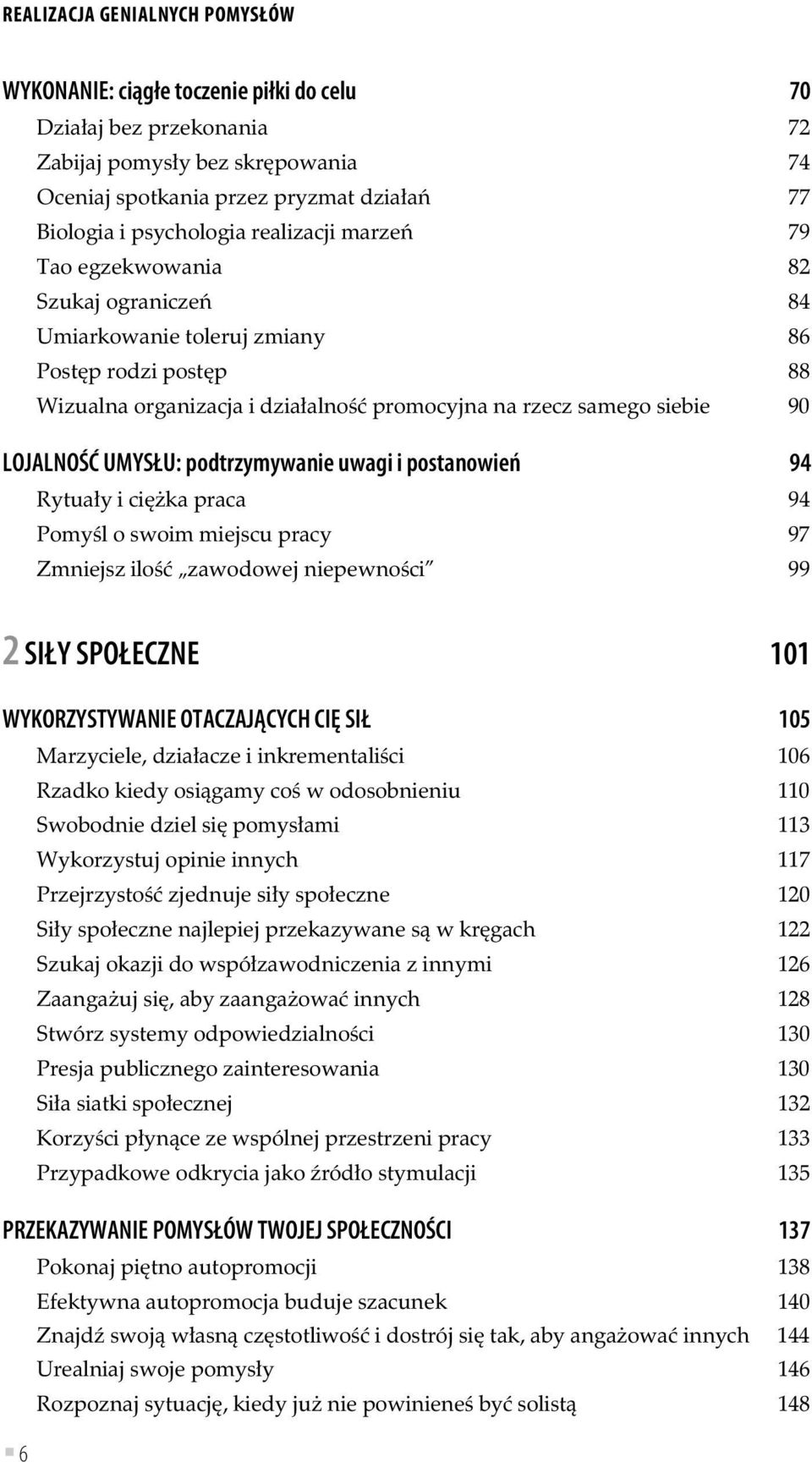 LOJALNOŚĆ UMYSŁU: podtrzymywanie uwagi i postanowień 94 Rytua y i ci ka praca 94 Pomy l o swoim miejscu pracy 97 Zmniejsz ilo zawodowej niepewno ci 99 2 SIŁY SPOŁECZNE 101 WYKORZYSTYWANIE