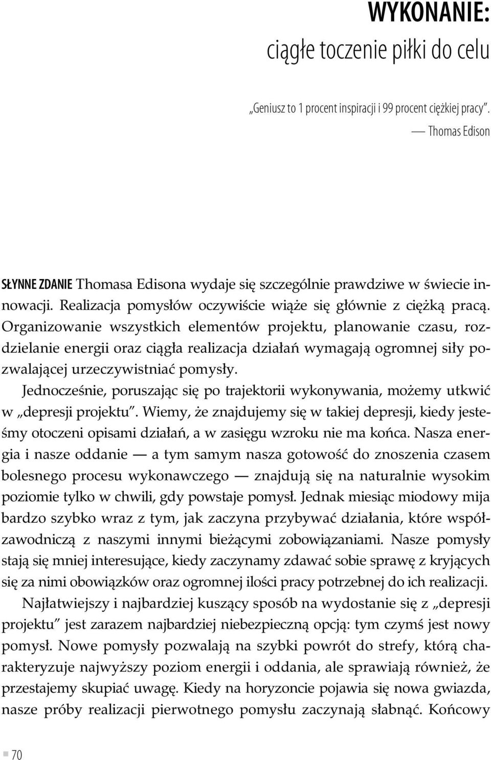 Organizowanie wszystkich elementów projektu, planowanie czasu, rozdzielanie energii oraz ci g a realizacja dzia a wymagaj ogromnej si y pozwalaj cej urzeczywistnia pomys y.