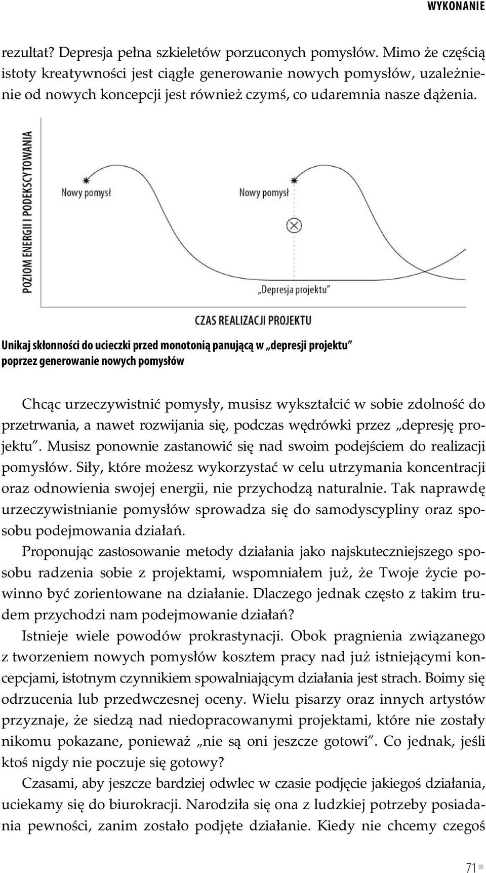 Unikaj skłonności do ucieczki przed monotonią panującą w depresji projektu poprzez generowanie nowych pomysłów Chc c urzeczywistni pomys y, musisz wykszta ci w sobie zdolno do przetrwania, a nawet