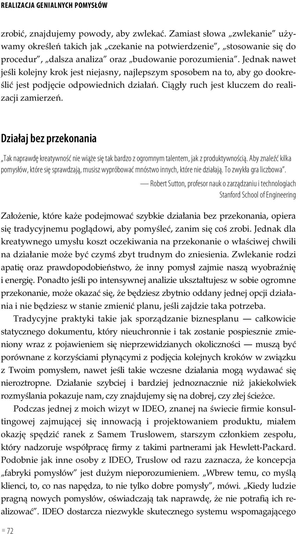 Jednak nawet je li kolejny krok jest niejasny, najlepszym sposobem na to, aby go dookre- li jest podj cie odpowiednich dzia a. Ci g y ruch jest kluczem do realizacji zamierze.