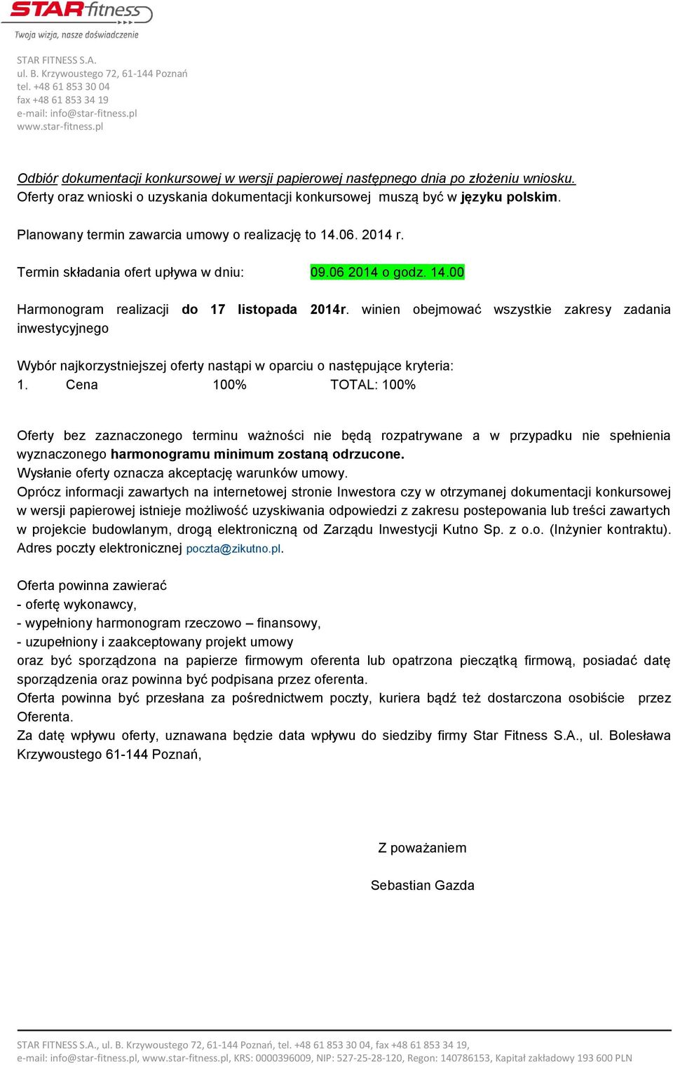 winien obejmować wszystkie zakresy zadania inwestycyjnego Wybór najkorzystniejszej oferty nastąpi w oparciu o następujące kryteria: 1.