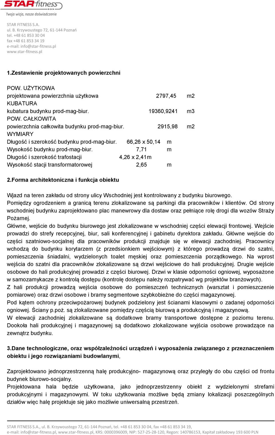 7,71 m Długość i szerokość trafostacji 4,26 x 2,41 m Wysokość stacji transformatorowej 2,65 m 2.