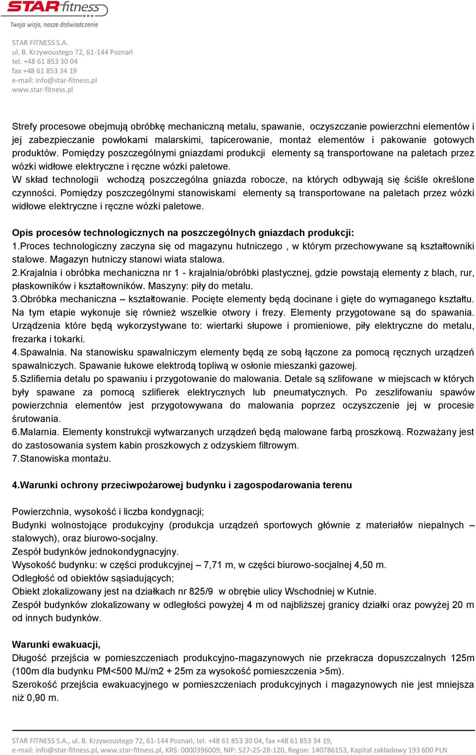 W skład technologii wchodzą poszczególna gniazda robocze, na których odbywają się ściśle określone czynności.