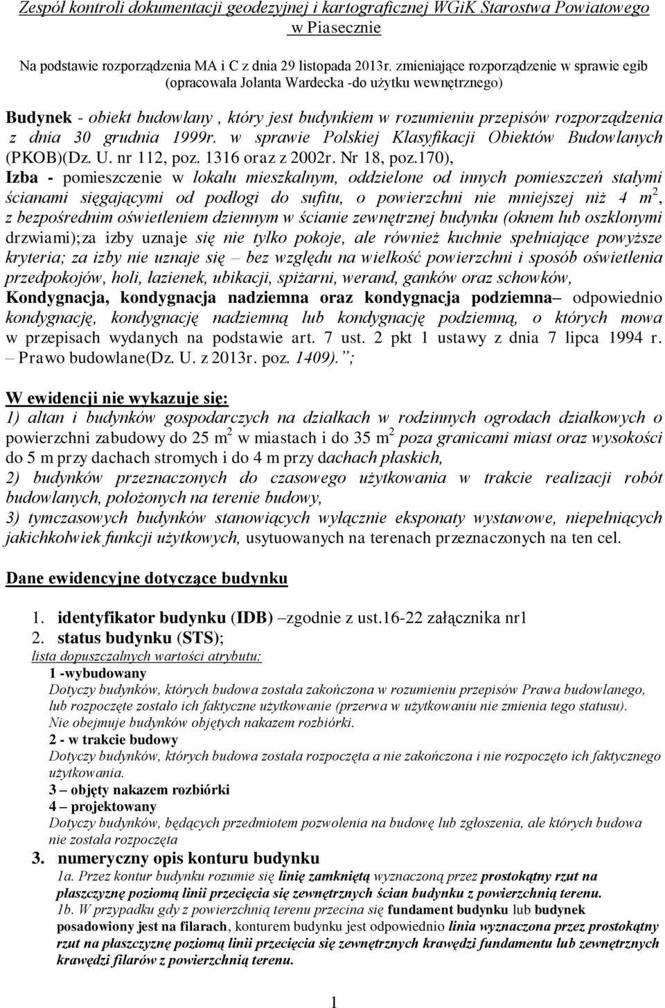 grudnia 1999r. w sprawie Polskiej Klasyfikacji Obiektów Budowlanych (PKOB)(Dz. U. nr 112, poz. 1316 oraz z 2002r. Nr 18, poz.