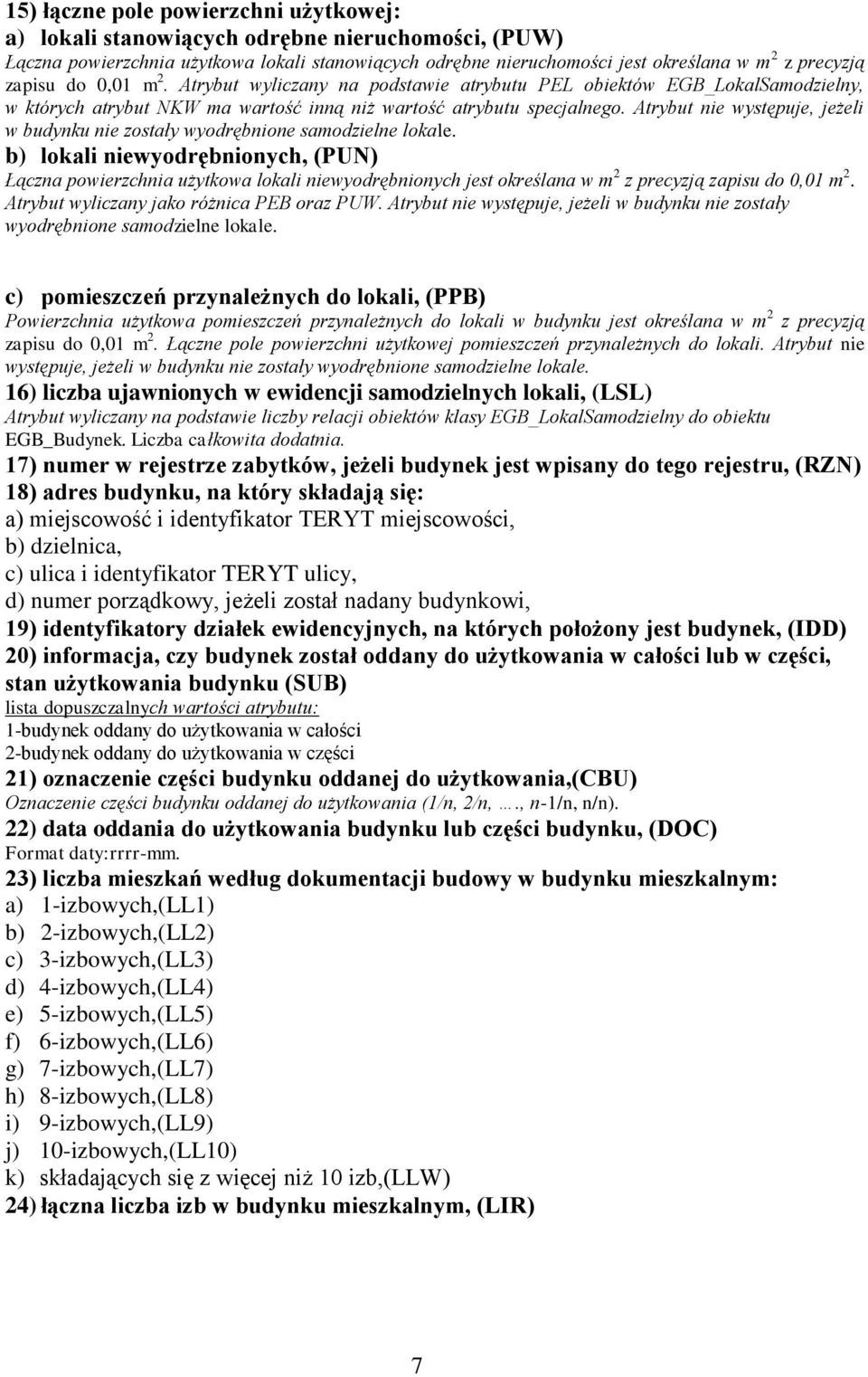 Atrybut nie występuje, jeżeli w budynku nie zostały wyodrębnione samodzielne lokale.