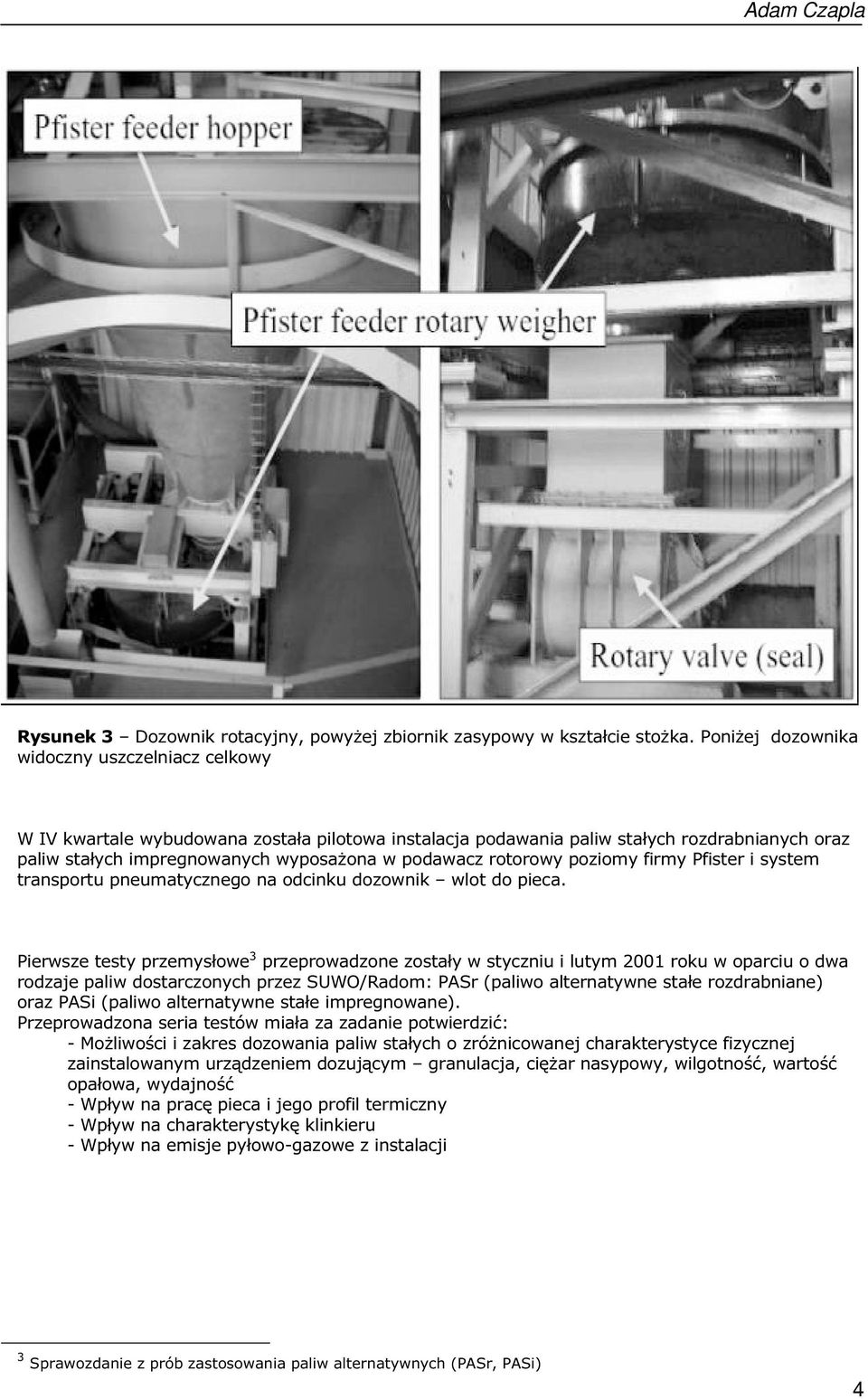 rotorowy poziomy firmy Pfister i system transportu pneumatycznego na odcinku dozownik wlot do pieca.