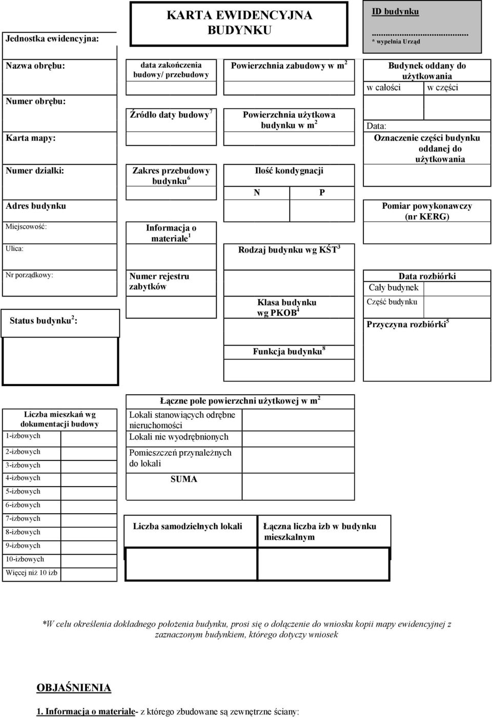 2 Powierzchnia użytkowa budynku w m 2 Ilość kondygnacji Miejscowość: Informacja o Ulica: materiale 1 Rodzaj budynku wg KŚT 3 N P Budynek oddany do użytkowania w całości w części Data: Oznaczenie