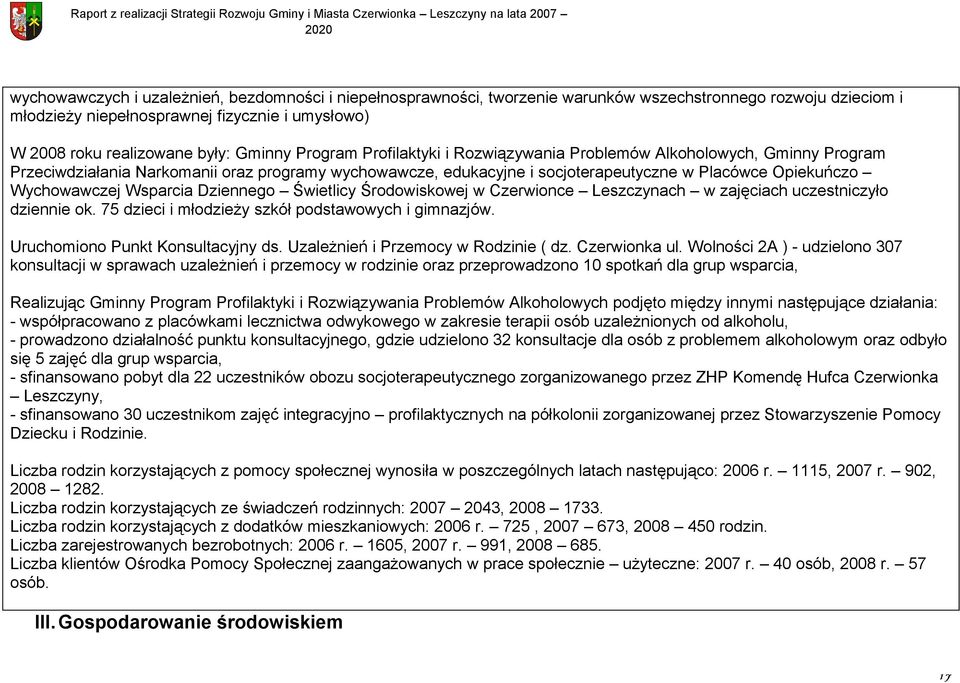 Wychowawczej Wsparcia Dziennego Świetlicy Środowiskowej w Czerwionce Leszczynach w zajęciach uczestniczyło dziennie ok. 75 dzieci i młodzieży szkół podstawowych i gimnazjów.