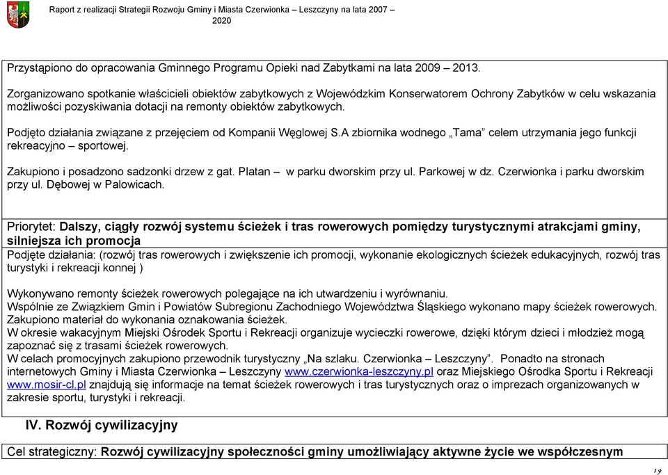 Podjęto działania związane z przejęciem od Kompanii Węglowej S.A zbiornika wodnego Tama celem utrzymania jego funkcji rekreacyjno sportowej. Zakupiono i posadzono sadzonki drzew z gat.