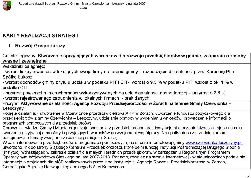 lokujących swoje firmy na terenie gminy rozpoczęcie działalności przez Karbonię PL i Spółkę Łukosz - wzrost dochodów gminy z tytułu udziału w podatku PIT i CIT- wzrost o 9,5 % w podatku PIT, wzrost o