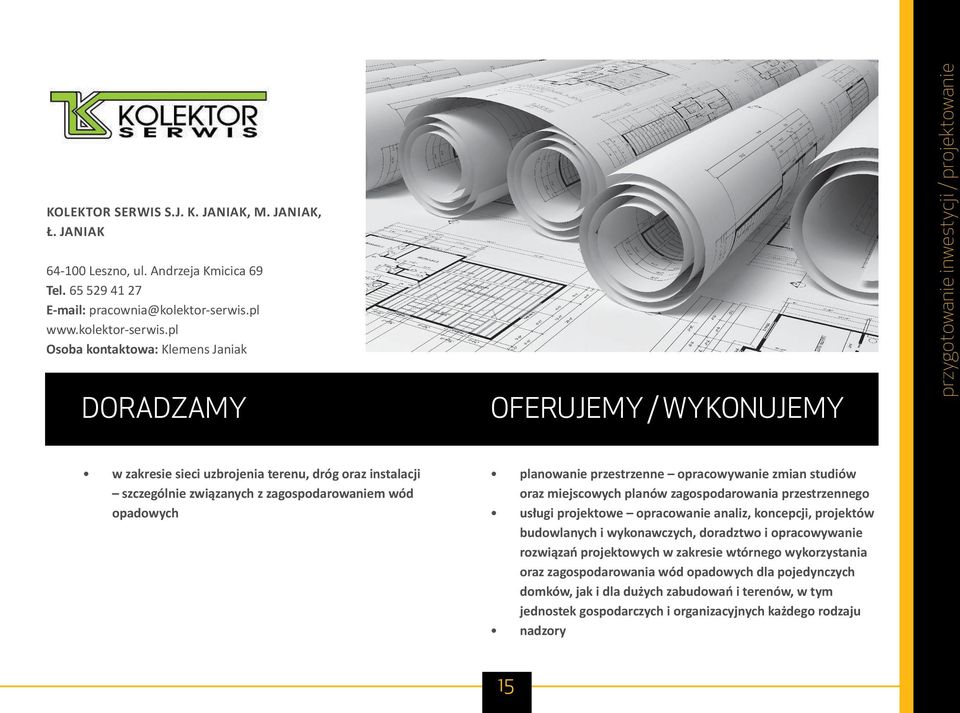 pl Osoba kontaktowa: Klemens Janiak przygotowanie inwestycji / projektowanie w zakresie sieci uzbrojenia terenu, dróg oraz instalacji szczególnie związanych z zagospodarowaniem wód opadowych