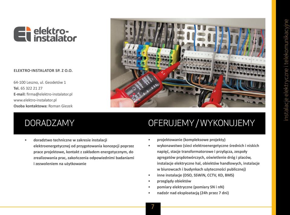 pl Osoba kontaktowa: Roman Giezek instalacje elektryczne i telekomunikacyjne doradztwo techniczne w zakresie instalacji elektroenergetycznej od przygotowania koncepcji poprzez prace projektowe,