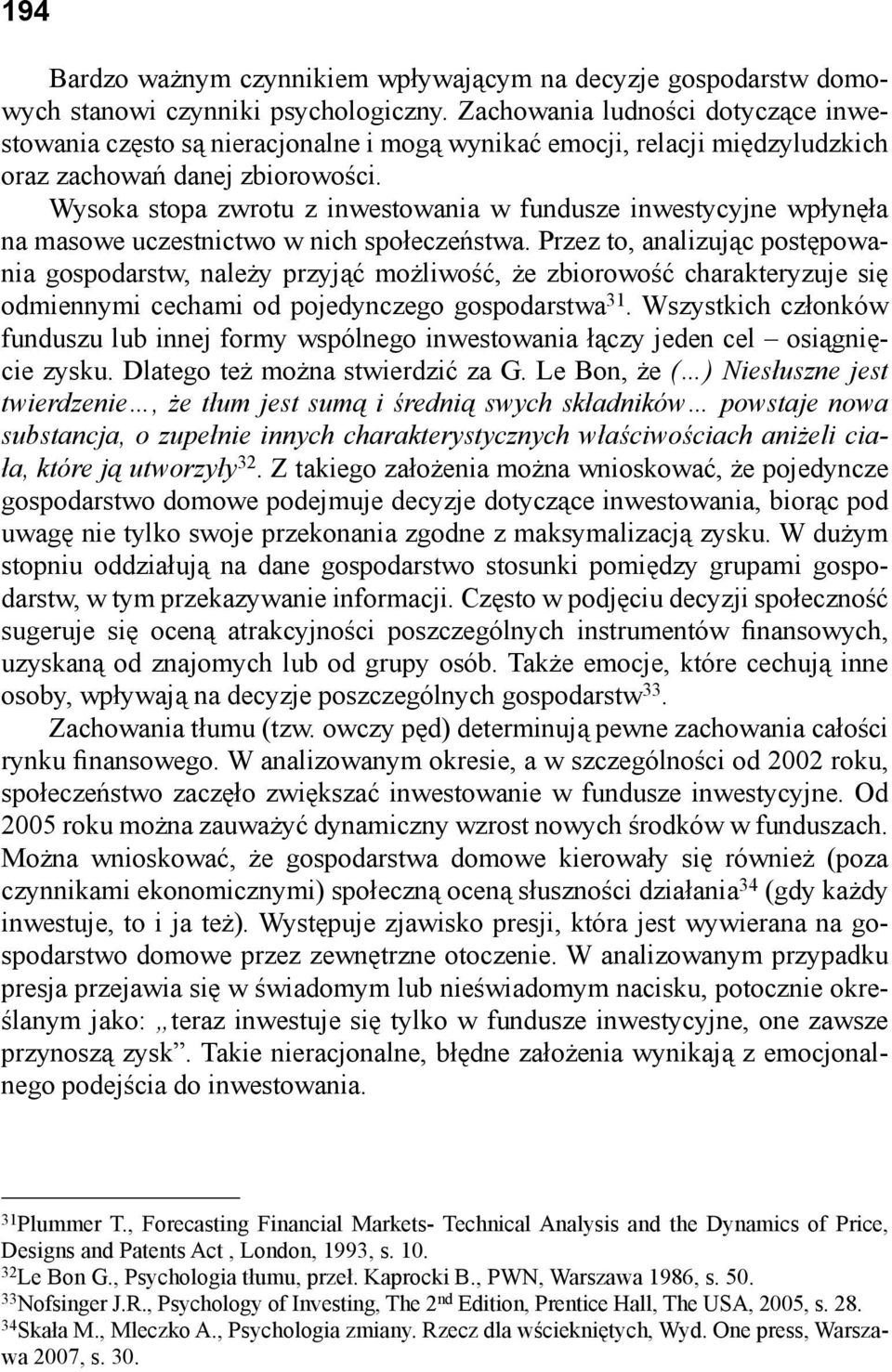 Wysoka stopa zwrotu z inwestowania w fundusze inwestycyjne wpłynęła na masowe uczestnictwo w nich społeczeństwa.